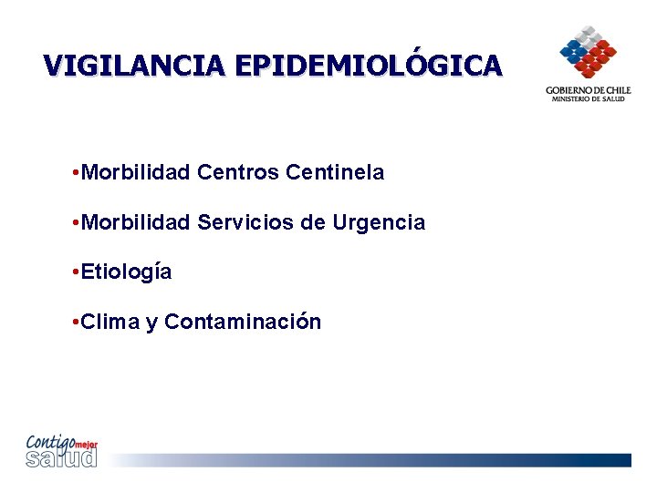 VIGILANCIA EPIDEMIOLÓGICA • Morbilidad Centros Centinela • Morbilidad Servicios de Urgencia • Etiología •