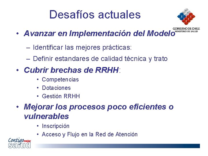 Desafíos actuales • Avanzar en Implementación del Modelo – Identificar las mejores prácticas: –