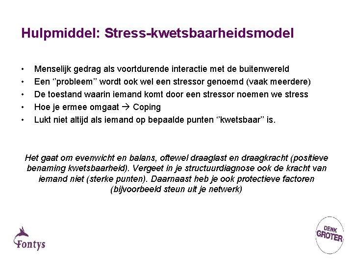 Hulpmiddel: Stress-kwetsbaarheidsmodel • • • Menselijk gedrag als voortdurende interactie met de buitenwereld Een
