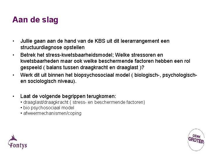 Aan de slag • • Jullie gaan de hand van de KBS uit dit