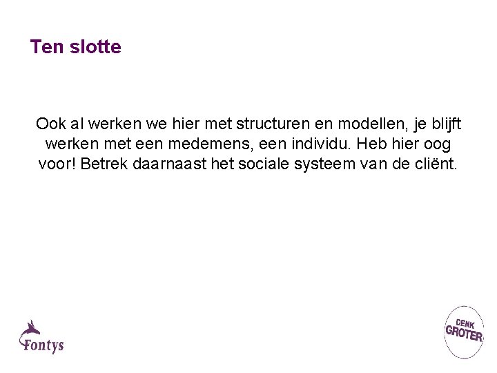 Ten slotte Ook al werken we hier met structuren en modellen, je blijft werken