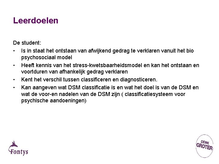 Leerdoelen De student: • Is in staat het ontstaan van afwijkend gedrag te verklaren