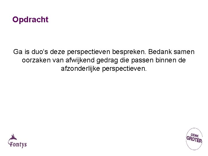 Opdracht Ga is duo’s deze perspectieven bespreken. Bedank samen oorzaken van afwijkend gedrag die