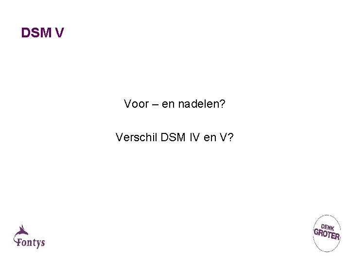 DSM V Voor – en nadelen? Verschil DSM IV en V? 
