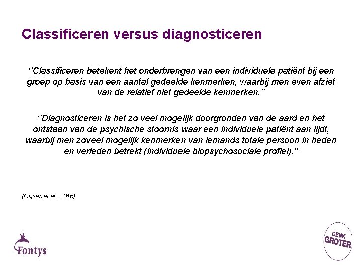 Classificeren versus diagnosticeren ‘’Classificeren betekent het onderbrengen van een individuele patiënt bij een groep