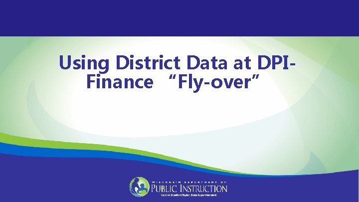Using District Data at DPIFinance “Fly-over” 