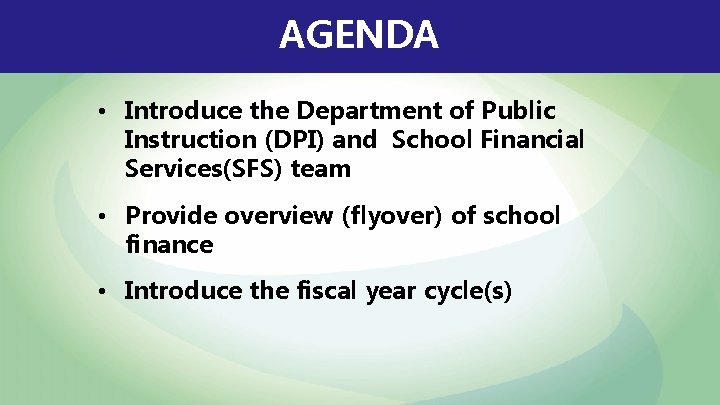 AGENDA • Introduce the Department of Public Instruction (DPI) and School Financial Services(SFS) team