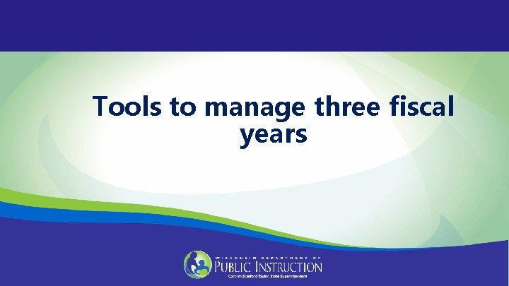 Tools to manage three fiscal years 