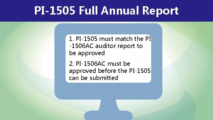 PI-1505 Full Annual Report 1. PI-1505 must match the PI -1506 AC auditor report