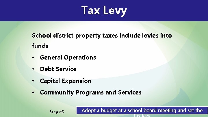 Tax Levy School district property taxes include levies into funds • General Operations •