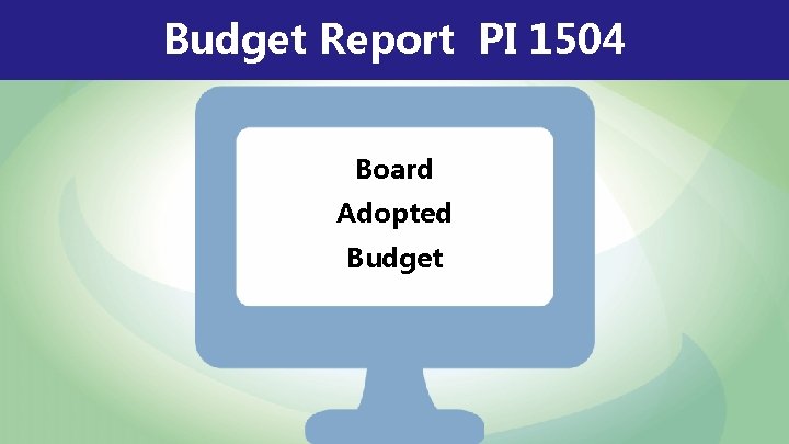Budget Report PI 1504 Board Adopted Budget 