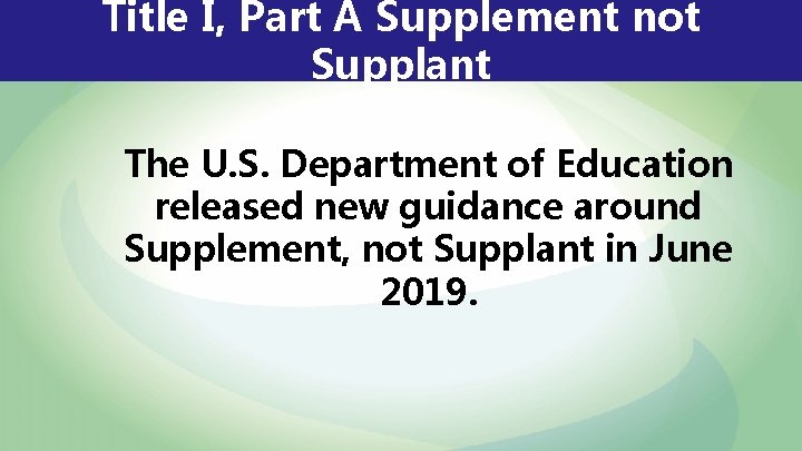 Title I, Part A Supplement not Supplant The U. S. Department of Education released