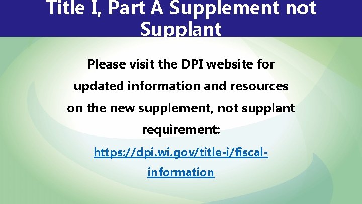 Title I, Part A Supplement not Supplant Please visit the DPI website for updated