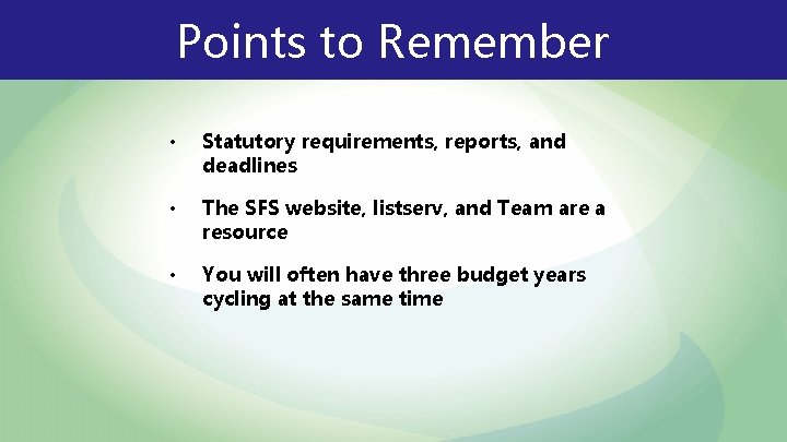 Points to Remember • Statutory requirements, reports, and deadlines • The SFS website, listserv,