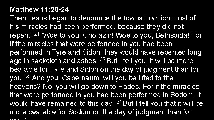 Matthew 11: 20 -24 Then Jesus began to denounce the towns in which most