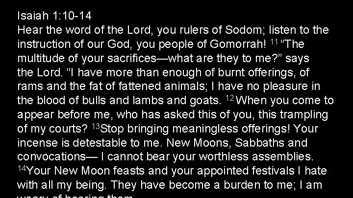 Isaiah 1: 10 -14 Hear the word of the Lord, you rulers of Sodom;