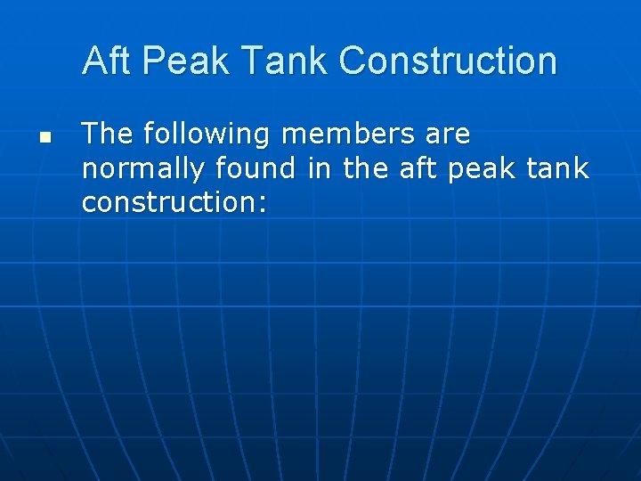 Aft Peak Tank Construction n The following members are normally found in the aft