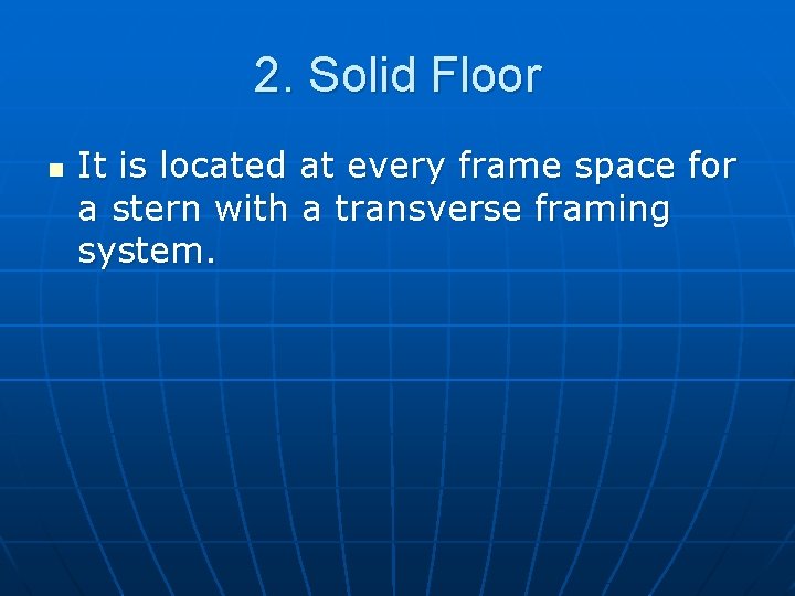 2. Solid Floor n It is located at every frame space for a stern