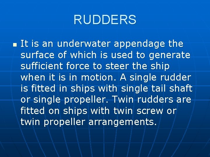 RUDDERS n It is an underwater appendage the surface of which is used to