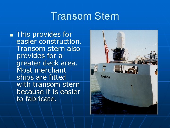 Transom Stern n This provides for easier construction. Transom stern also provides for a