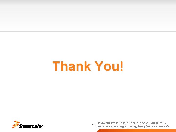 Thank You! TM 18 Freescale, the Freescale logo, Alti. Vec, C-5, Code. TEST, Code.