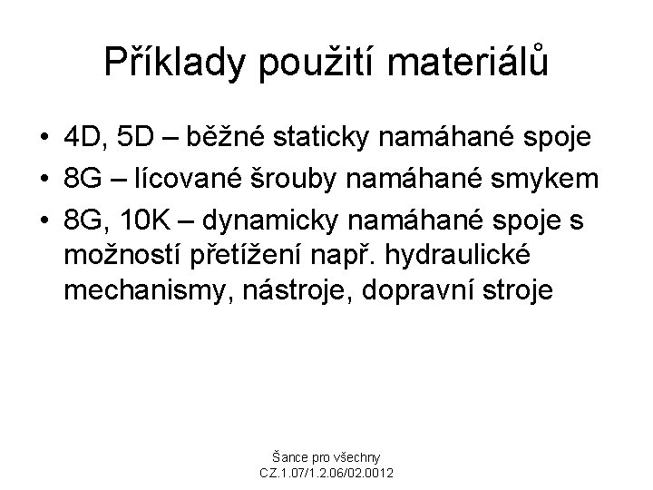 Příklady použití materiálů • 4 D, 5 D – běžné staticky namáhané spoje •