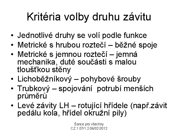 Kritéria volby druhu závitu • Jednotlivé druhy se volí podle funkce • Metrické s