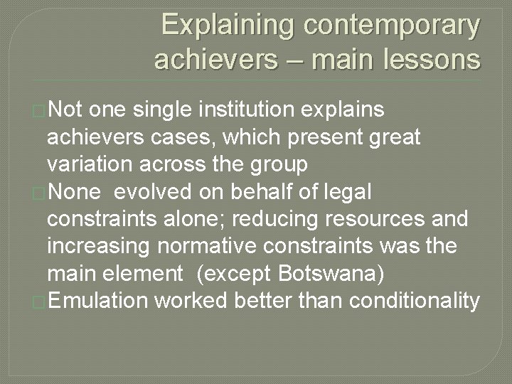 Explaining contemporary achievers – main lessons �Not one single institution explains achievers cases, which