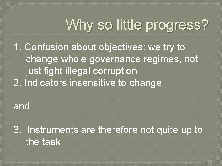 Why so little progress? 1. Confusion about objectives: we try to change whole governance