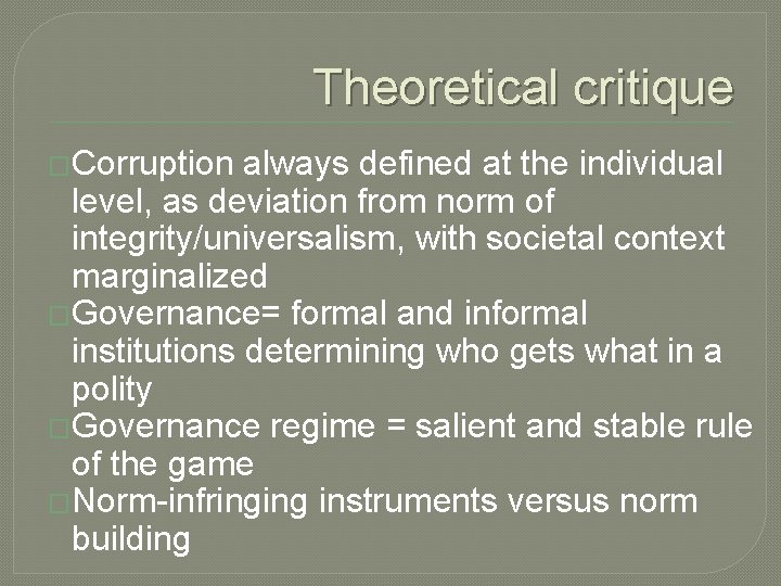 Theoretical critique �Corruption always defined at the individual level, as deviation from norm of
