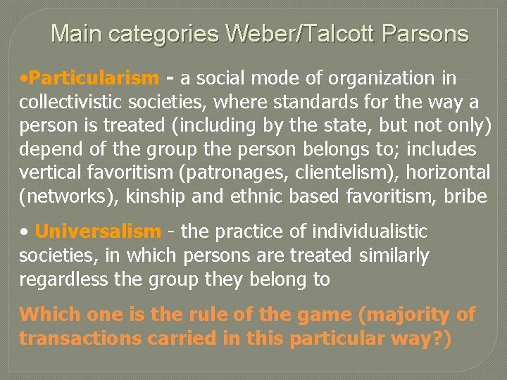 Main categories Weber/Talcott Parsons • Particularism - a social mode of organization in collectivistic