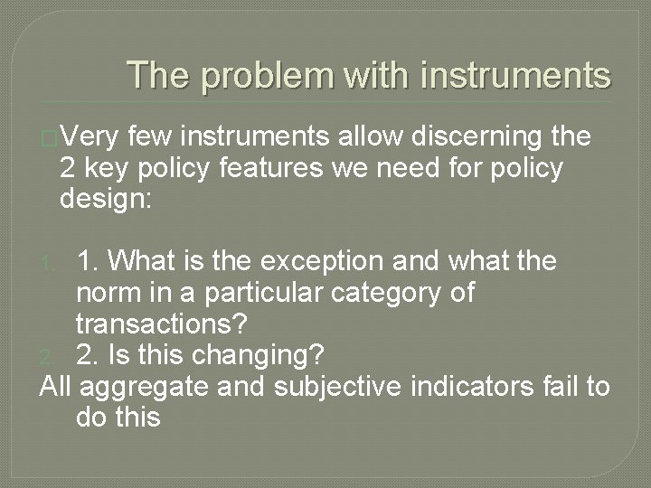 The problem with instruments �Very few instruments allow discerning the 2 key policy features