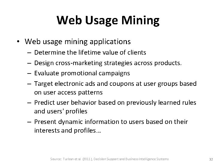 Web Usage Mining • Web usage mining applications Determine the lifetime value of clients