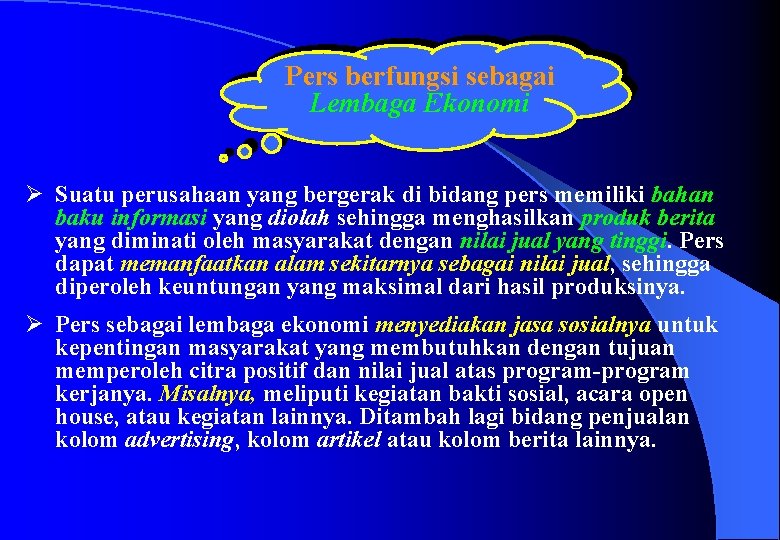 Pers berfungsi sebagai Lembaga Ekonomi Ø Suatu perusahaan yang bergerak di bidang pers memiliki