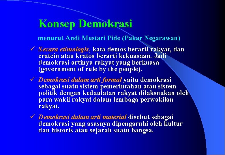 Konsep Demokrasi menurut Andi Mustari Pide (Pakar Negarawan) ü Secara etimologis, kata demos berarti