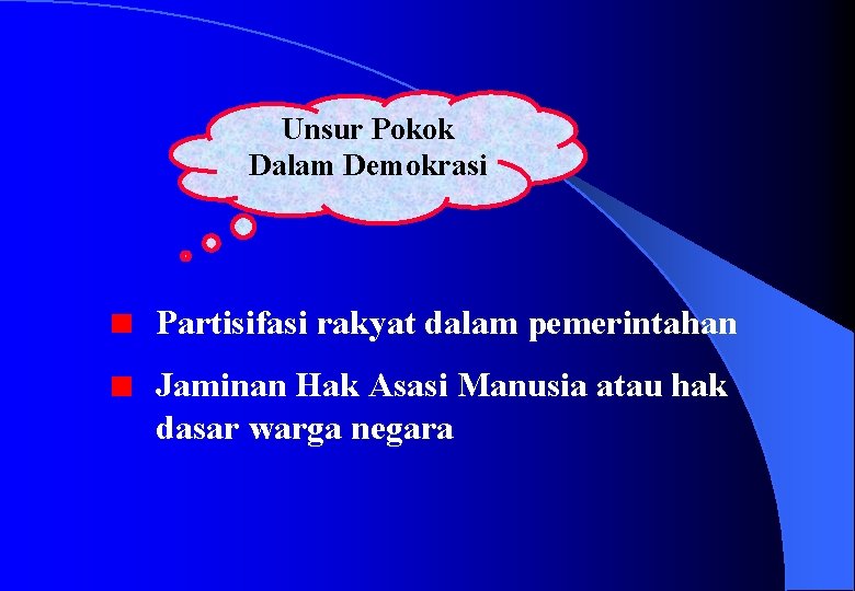 Unsur Pokok Dalam Demokrasi Partisifasi rakyat dalam pemerintahan Jaminan Hak Asasi Manusia atau hak