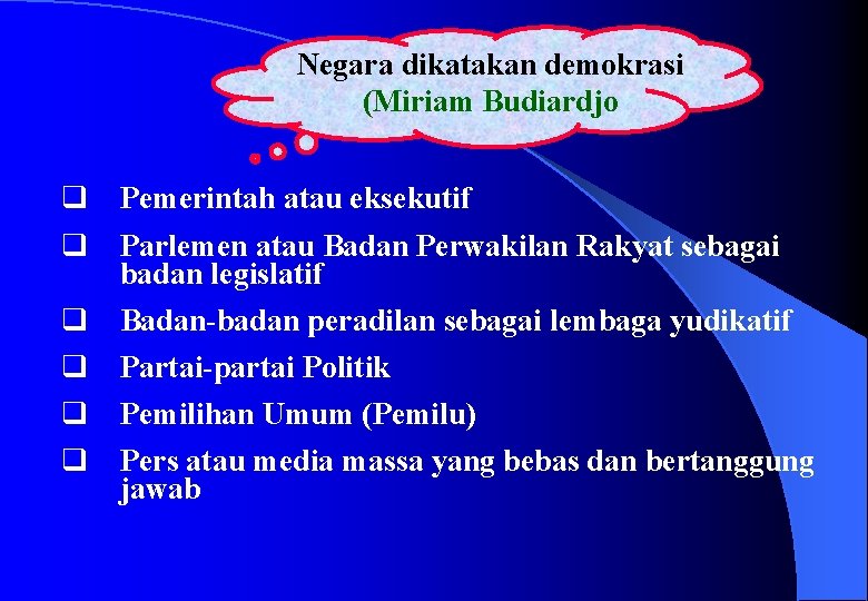 Negara dikatakan demokrasi (Miriam Budiardjo q Pemerintah atau eksekutif q Parlemen atau Badan Perwakilan