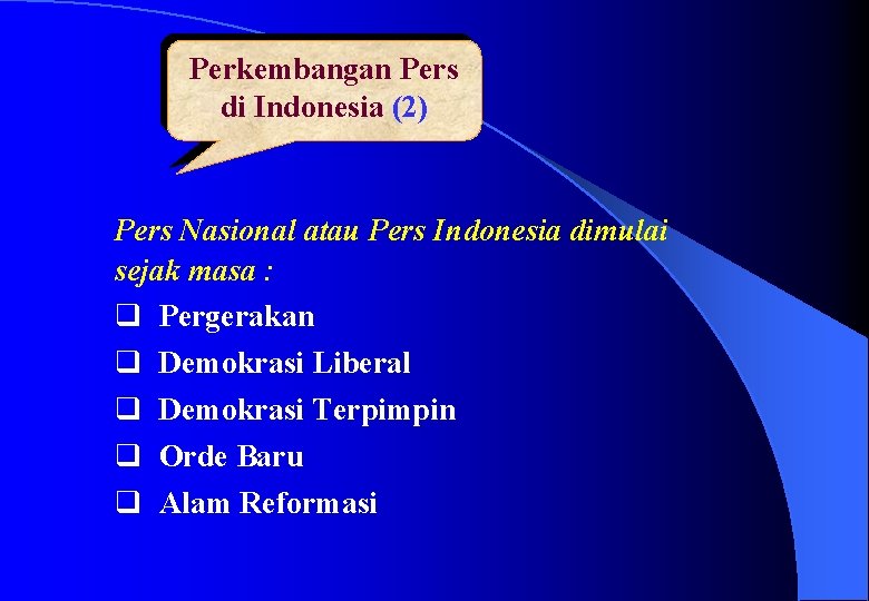 Perkembangan Pers di Indonesia (2) Pers Nasional atau Pers Indonesia dimulai sejak masa :