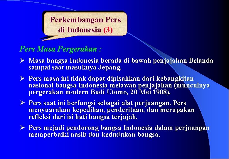 Perkembangan Pers di Indonesia (3) Pers Masa Pergerakan : Ø Masa bangsa Indonesia berada