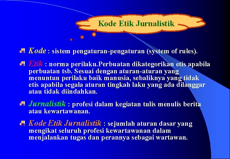 Kode Etik Jurnalistik Kode : sistem pengaturan-pengaturan (system of rules). Etik : norma perilaku.