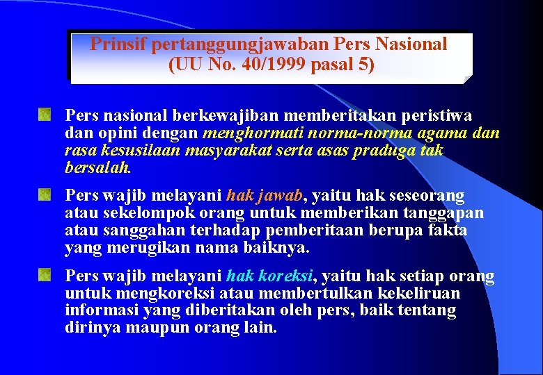 Prinsif pertanggungjawaban Pers Nasional (UU No. 40/1999 pasal 5) Pers nasional berkewajiban memberitakan peristiwa