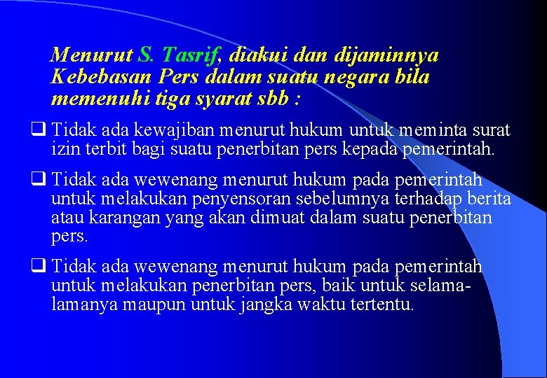 Menurut S. Tasrif, diakui dan dijaminnya Kebebasan Pers dalam suatu negara bila memenuhi tiga