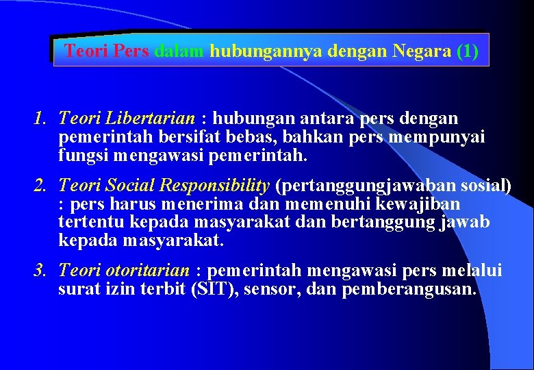 Teori Pers dalam hubungannya dengan Negara (1) 1. Teori Libertarian : hubungan antara pers