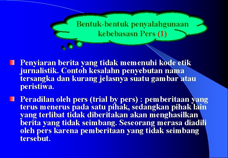 Bentuk-bentuk penyalahgunaan kebebasasn Pers (1) Penyiaran berita yang tidak memenuhi kode etik jurnalistik. Contoh