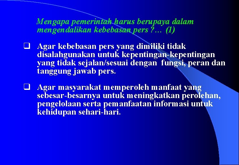 Mengapa pemerintah harus berupaya dalam mengendalikan kebebasan pers ? … (1) q Agar kebebasan