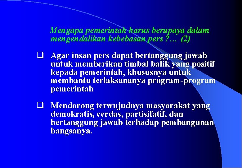  Mengapa pemerintah harus berupaya dalam mengendalikan kebebasan pers ? … (2) q Agar