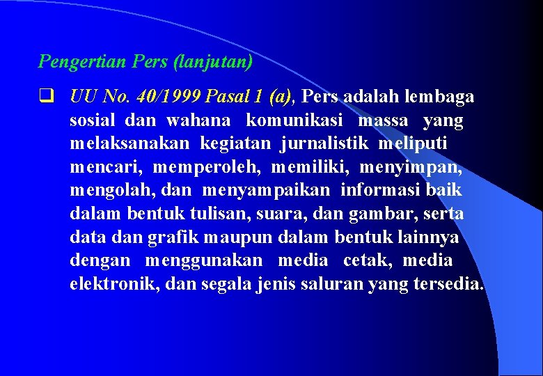 Pengertian Pers (lanjutan) q UU No. 40/1999 Pasal 1 (a), Pers adalah lembaga sosial