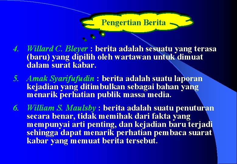 Pengertian Berita 4. Willard C. Bleyer : berita adalah sesuatu yang terasa (baru) yang