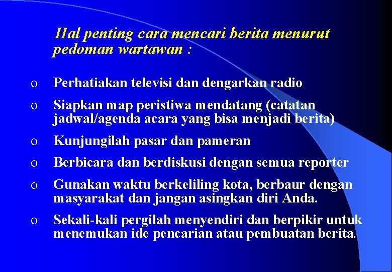 Hal penting cara mencari berita menurut pedoman wartawan : o Perhatiakan televisi dan dengarkan