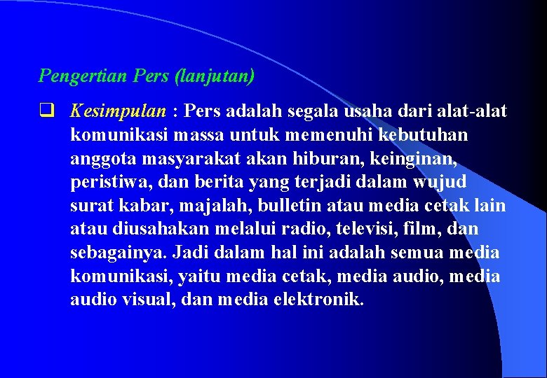 Pengertian Pers (lanjutan) q Kesimpulan : Pers adalah segala usaha dari alat-alat komunikasi massa